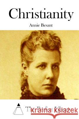 Christianity Annie Besant The Perfect Library 9781519598455 Createspace Independent Publishing Platform