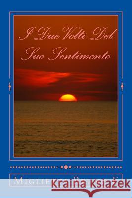 I Due Volti Del Suo Sentimento Bruno, Miglietta E. 9781519598882 Createspace Independent Publishing Platform