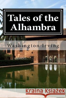 Tales of the Alhambra Washington Irving 9781519599155 Createspace Independent Publishing Platform