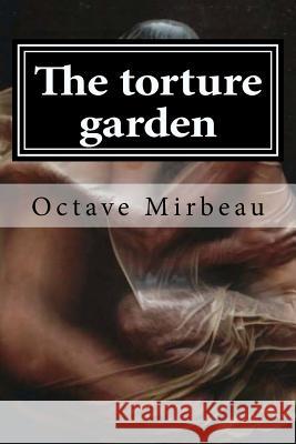 The torture garden Mirbeau, Octave 9781519599384 Createspace Independent Publishing Platform