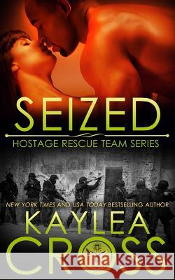 Seized Kaylea Cross 9781519599766 Createspace Independent Publishing Platform