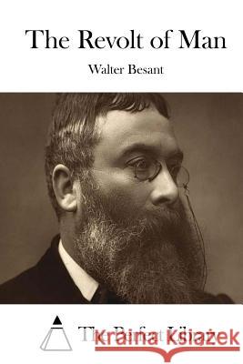 The Revolt of Man Walter Besant The Perfect Library 9781519599896 Createspace Independent Publishing Platform