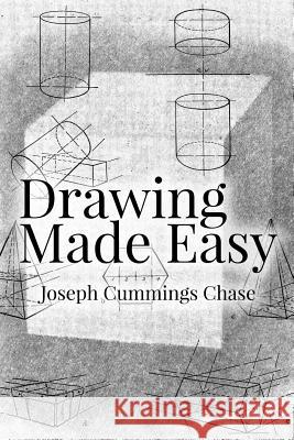 Drawing Made Easy Joseph Cummings Chase 9781519600820