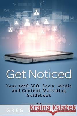Get Noticed: Your 2016 SEO, Social Media and Content Marketing Guidebook Strandberg, Greg 9781519601452 Createspace Independent Publishing Platform