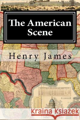 The American Scene Henry James 9781519602244 Createspace Independent Publishing Platform