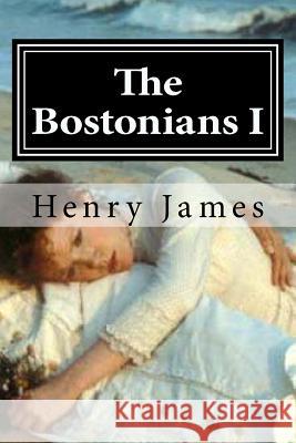 The Bostonians I Henry James 9781519602428 Createspace Independent Publishing Platform