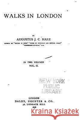 Walks in London - Vol. II Augustus J. C. Hare 9781519603043 Createspace Independent Publishing Platform
