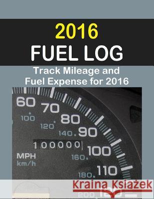 2016 Fuel Log: Track Fuel auto expenses for one year in this 2016 Fuel Log. Helpful for vehicle expense at tax time. Ricks, Vicki R. 9781519603654 Createspace Independent Publishing Platform