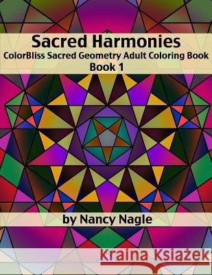Sacred Harmonies Coloring Book for Adults: ColorBliss Sacred Geometry Adult Coloring Books Art, Aim True 9781519603739 Createspace Independent Publishing Platform