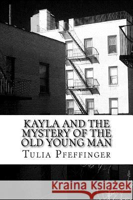 Kayla and the Mystery of the Old Young Man Tulia Valiska Pfeffinger 9781519604415 Createspace Independent Publishing Platform
