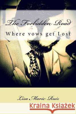 The Forbidden Road: Where vows get lost Ruiz, Lisa Marie 9781519604491