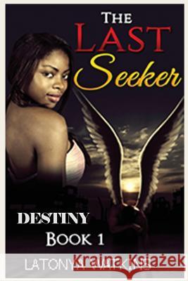 The Last Seeker: Destiny, Book 1 MS Latonya R. Watkins 9781519605061 Createspace Independent Publishing Platform