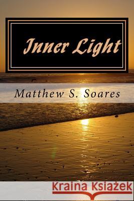 Inner Light Matthew S. Soares 9781519605139 Createspace Independent Publishing Platform
