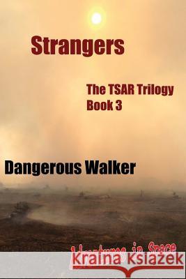 Strangers: The TSAR Trilogy Walker, Dangerous 9781519606433 Createspace Independent Publishing Platform