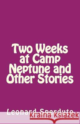 Two Weeks at Camp Neptune and Other Stories Leonard Sperduto 9781519607522 Createspace Independent Publishing Platform