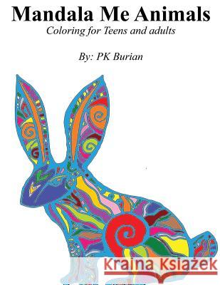 Mandala Me Animals: Coloring Book for Teens and Adults P. K. Burian K. P. Azeltine 9781519607898 Createspace Independent Publishing Platform
