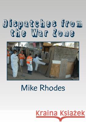 Dispatches from the War Zone MR Mike Rhodes 9781519608024 Createspace Independent Publishing Platform