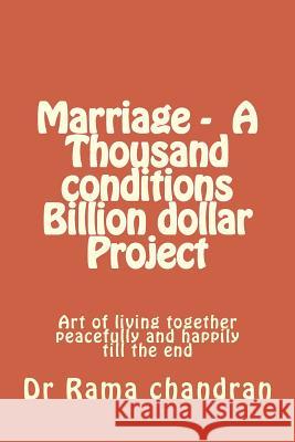 Marriage -A Thousand Conditions Billion dollar Project: art of living together peacefully and happily till the end Chandran, Rama 9781519609366 Createspace Independent Publishing Platform