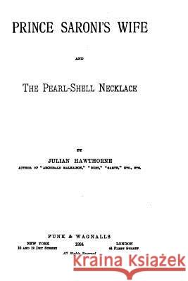 Prince Saroni's Wife, And The Pearl-shell Necklace Hawthorne, Julian 9781519609649 Createspace Independent Publishing Platform