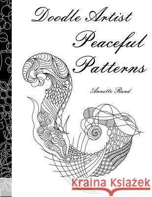 Doodle Artist - Peaceful Patterns: A colouring book for grown ups Rand, Annette 9781519609786 Createspace Independent Publishing Platform