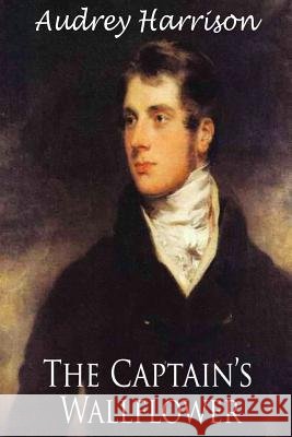 The Captain's Wallflower - Large Print Edition: A Regency Romance Audrey Harrison 9781519611277