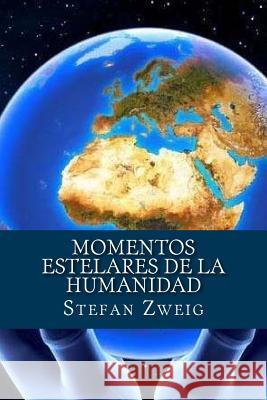 Momentos estelares de la Humanidad Zweig, Stefan 9781519615053 Createspace Independent Publishing Platform