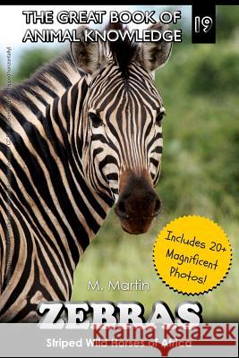 Zebras: Striped Wild Horses of Africa M. Martin 9781519615121 Createspace Independent Publishing Platform