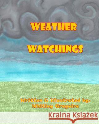 Weather Watchings Whitley N. Gregoire 9781519616159