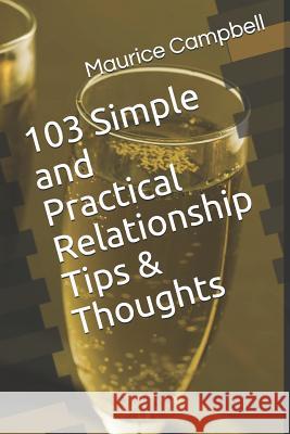 103 Simple and Practical Relationship Tips & Thoughts Maurice Campbell 9781519616401 Createspace Independent Publishing Platform