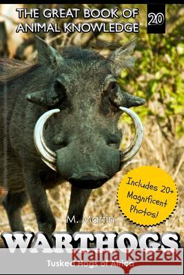 Warthogs: Tusked Hogs of Africa M. Martin 9781519616418 Createspace Independent Publishing Platform