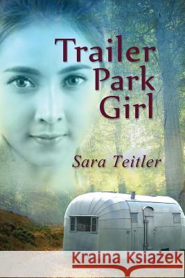 Trailer Park Girl Sara Teitler 9781519616463