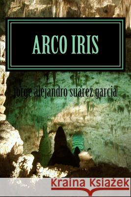 arco iris: colección de cuentos Suarez Garcia, Jorge Alejandro 9781519616951