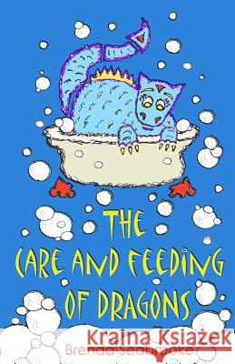 The Care and Feeding of Dragons Brenda Seabrooke 9781519617712 Createspace Independent Publishing Platform