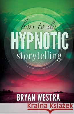 How To Do Hypnotic Storytelling Westra, Bryan 9781519619549 Createspace Independent Publishing Platform