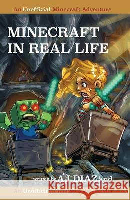 Minecraft In Real Life: An Unofficial Minecraft Adventure Aj Diaz, Jake Turner 9781519620545 Createspace Independent Publishing Platform