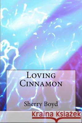 Loving Cinnamon Sherry Boyd 9781519621559 Createspace Independent Publishing Platform