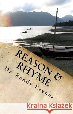 Reason & Rhyme: Poetic truths for today. Raynes, Randy 9781519622105 Createspace Independent Publishing Platform