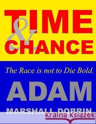 Time and Chance: The Race is not to Die Bold Dobrin, Adam Marshall 9781519623003 Createspace Independent Publishing Platform