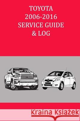 Toyota 2006-2016 Service Guide & Log C. Almeida 9781519623232