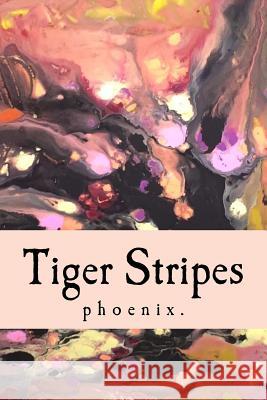 Tiger Stripes Phoenix                                  Justine Riddick 9781519623881 Createspace Independent Publishing Platform