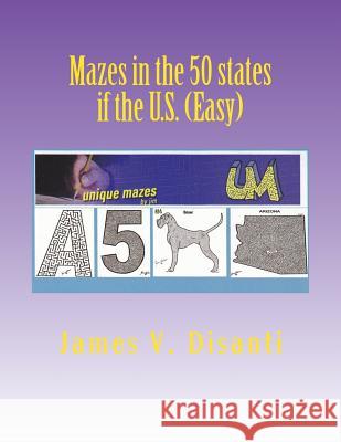 Mazes in the 50 states if the US (Easy) Disanti, James V. 9781519624437 Createspace Independent Publishing Platform