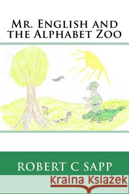 Mr. English and the Alphabet Zoo Robert Sapp Christina Keese Lynn Sapp 9781519624505