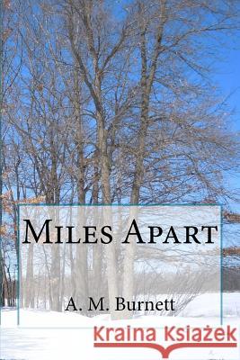 Miles Apart A. M. Burnett 9781519624918 Createspace Independent Publishing Platform