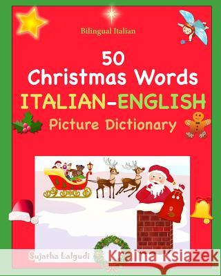Bilingual Italian: 50 Christmas Words. Libro Natale: Italian English Picture Dictionary, Bilingual Picture Dictionary, Italian childrens Lalgudi, Sujatha 9781519626547