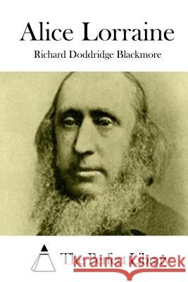 Alice Lorraine Richard Doddridge Blackmore The Perfect Library 9781519627889 Createspace Independent Publishing Platform