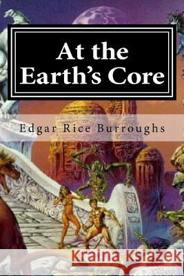 At the Earth's Core Edgar Rice Burroughs 9781519627995