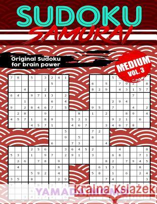 Sudoku Samurai Medium: Original Sudoku For Brain Power Vol. 3: Include 100 Puzzles Sudoku Samurai Medium Level Momo, Yamada 9781519628381