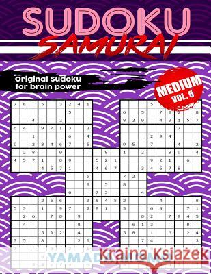 Sudoku Samurai Medium: Original Sudoku For Brain Power Vol. 5: Include 100 Puzzles Sudoku Samurai Medium Level Momo, Yamada 9781519628404