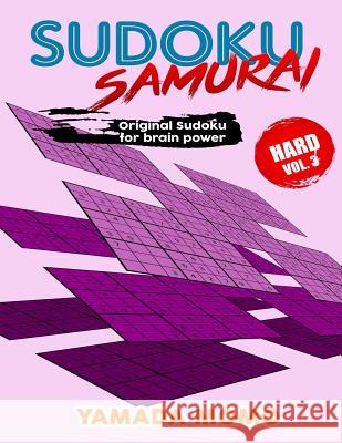 Sudoku Samurai Hard: Original Sudoku For Brain Power Vol. 3: Include 100 Puzzles Sudoku Samurai Hard Level Momo, Yamada 9781519628558