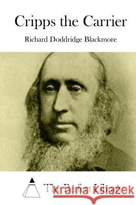 Cripps the Carrier Richard Doddridge Blackmore The Perfect Library 9781519628596 Createspace Independent Publishing Platform